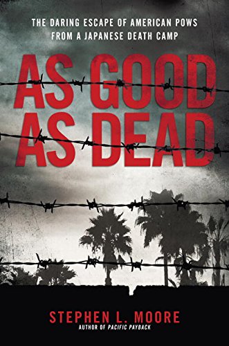 As Good As Dead: The Daring Escape of American POWs From a Japanese Death Camp by Stephen L Moore
