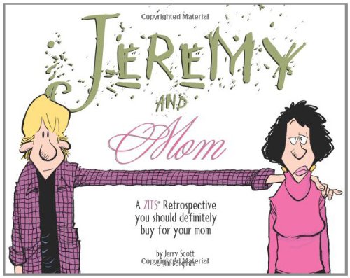 Jeremy and Mom: A Zits Retrospective You Should Definitely Buy for Your Mom by Jerry Scott