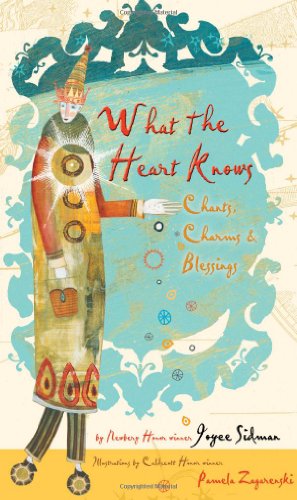 What the Heart Knows: Chants, Charms, and Blessings by Joyce Sidman