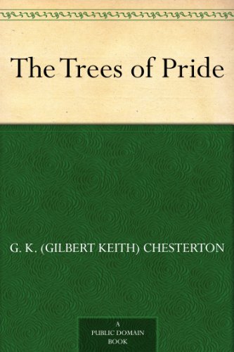 The Trees of Pride by G. K. (Gilbert Keith) Chesterton
