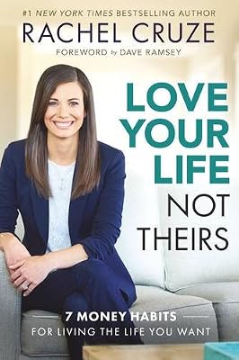 Love Your Life, Not Theirs: 7 Money Habits for Living the Life You Want