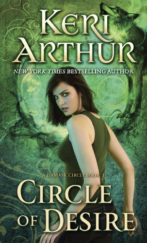 Circle of Desire: A Damask Circle Book: 3 by Keri Arthur