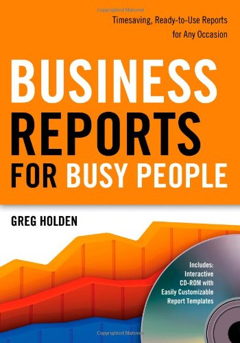 Business Reports for Busy People: Timesaving, Ready-to-Use Reports for Any Occasion by Greg Holden