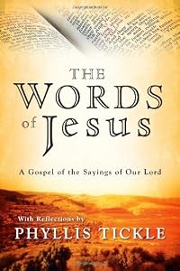 The Words of Jesus: A Gospel of the Sayings of Our Lord with Reflections by Phyllis Tickle