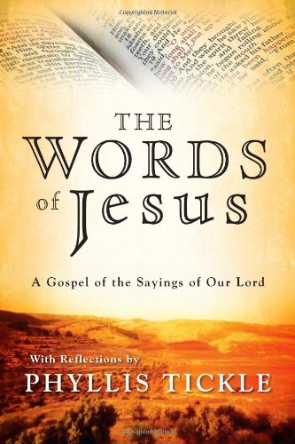 The Words of Jesus: A Gospel of the Sayings of Our Lord with Reflections by Phyllis Tickle by Phyllis Tickle