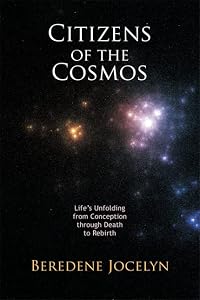 Citizens of the Cosmos: Life's Unfolding from Conception through Death to Rebirth by Beredene Jocelyn