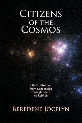 Citizens of the Cosmos: Life's Unfolding from Conception through Death to Rebirth