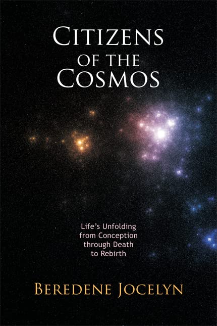 Citizens of the Cosmos: Life's Unfolding from Conception through Death to Rebirth by Beredene Jocelyn