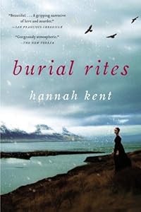 Burial Rites: A Novel by Hannah Kent