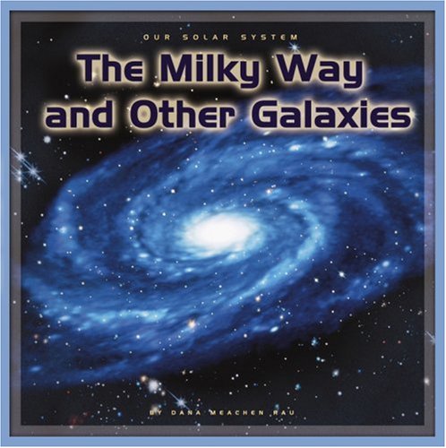 The Milky Way And Other Galaxies (Our Solar System) by Dana Meachen Rau