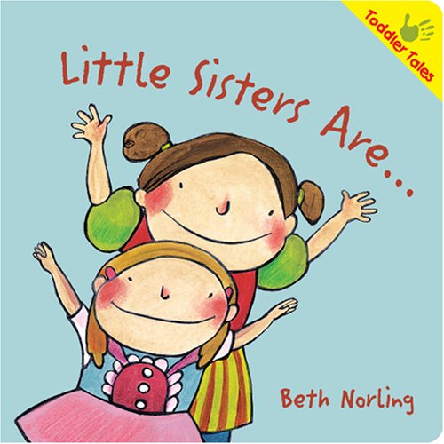Little Sisters Are... (Toddler Tales) by Beth Norling