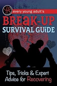 Every Young Adult's Breakup Survival Guide: Tips, Tricks &amp; Expert Advice for Recovering