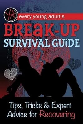 Every Young Adult's Breakup Survival Guide: Tips, Tricks &amp; Expert Advice for Recovering