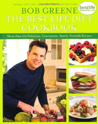 The Best Life Diet Cookbook: More than 175 Delicious, Convenient, Family-Friendly Recipes by Bob Greene