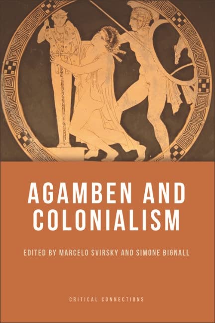Agamben and Colonialism (Critical Connections) by Marcelo Svirsky