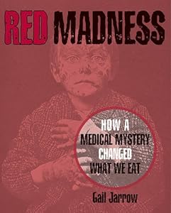 Red Madness: How a Medical Mystery Changed What We Eat