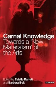 Carnal Knowledge: Towards a 'New Materialism' through the Arts