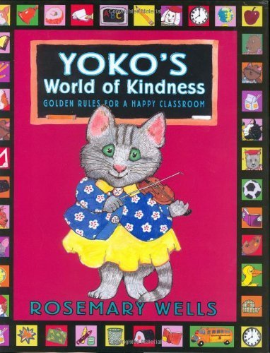 Yoko's World of Kindness: Golden Rules for a Happy Classroom by Rosemary Wells