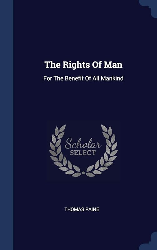 The Rights Of Man: For The Benefit Of All Mankind by Thomas Paine