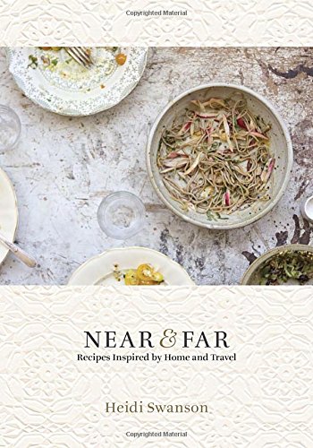 Near & Far: Recipes Inspired by Home and Travel by Heidi Swanson