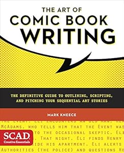 The Art of Comic Book Writing: The Definitive Guide to Outlining, Scripting, and Pitching Your Sequential Art Stories by Mark Kneece