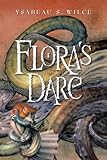 Flora's Dare by Ysabeau Wilce