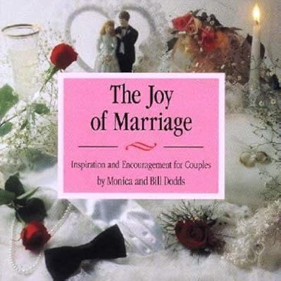 The Joy of Marriage: Inspiration and Encouragement for Couples