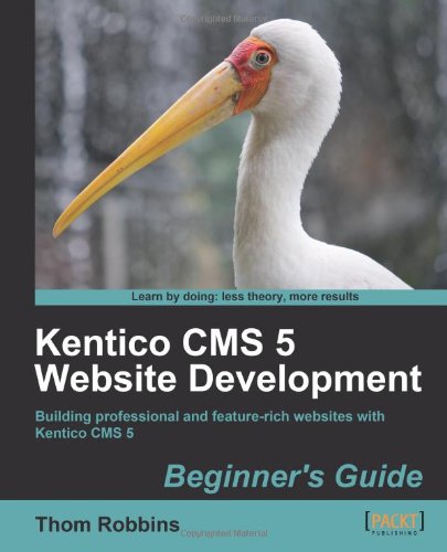 Kentico CMS 5 Website Development: Beginner's Guide by Thom Robbins