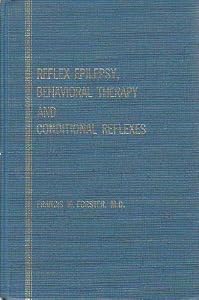 Reflex Epilepsy, Behavioral Therapy, and Conditional Reflexes by Francis M. Forster