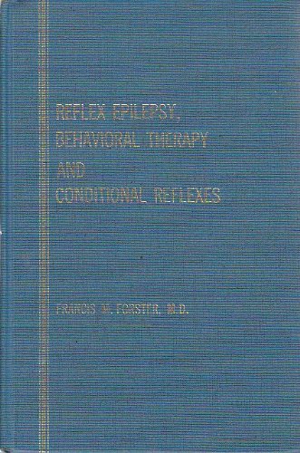 Reflex Epilepsy, Behavioral Therapy, and Conditional Reflexes by Francis M. Forster
