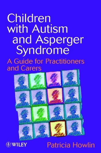 Children with Autism and Asperger Syndrome: A Guide for Practitioners and Carers by Patricia Howlin