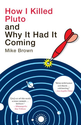 How I Killed Pluto and Why It Had It Coming by Mike Brown