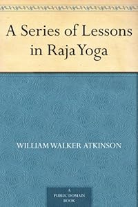 A Series of Lessons in Raja Yoga