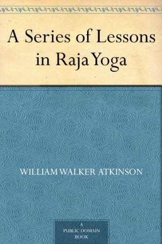A Series of Lessons in Raja Yoga by William Walker Atkinson