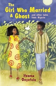 The Girl Who Married a Ghost: and Other Tales from Nigeria