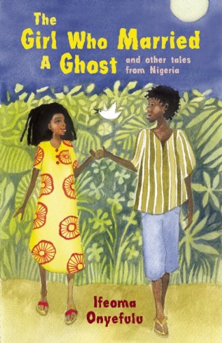 The Girl Who Married a Ghost: and Other Tales from Nigeria by Ifeoma Onyefulu