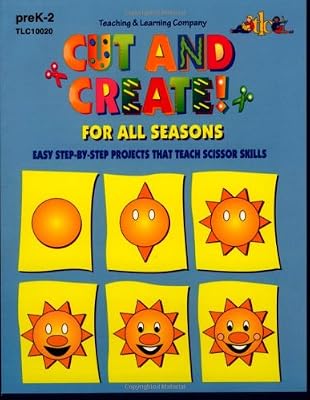 Cut & Create! for All Seasons : Easy Step-By-Step Projects That Teach Scissor Skills