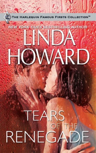 Tears Of The Renegade (Harlequin Famous Firsts #4) by Linda Howard