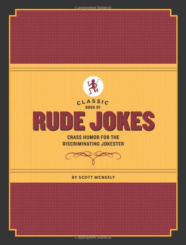 Classic Book of Rude Jokes: Crass Humor for the Discriminating Jokester by Scott McNeely