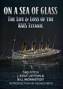 ON A SEA OF GLASS: The Life and Loss of the RMS Titanic