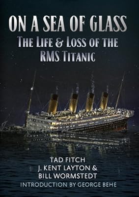 ON A SEA OF GLASS: The Life and Loss of the RMS Titanic