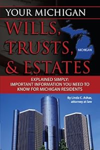 Your Michigan Wills, Trusts, & Estates Explained Simply: Important Information You Need to Know for Michigan Residents (Your... Wills, Trusts, & Estates)