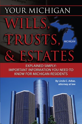 Your Michigan Wills, Trusts, & Estates Explained Simply: Important Information You Need to Know for Michigan Residents (Your... Wills, Trusts, & Estates) by Linda Ashar