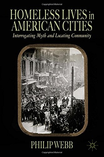 Homeless Lives in American Cities: Interrogating Myth and Locating Community by Philip Webb