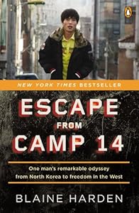 Escape from Camp 14: One Man's Remarkable Odyssey from North Korea to Freedom in the West