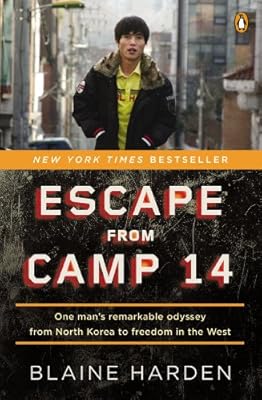 Escape from Camp 14: One Man's Remarkable Odyssey from North Korea to Freedom in the West
