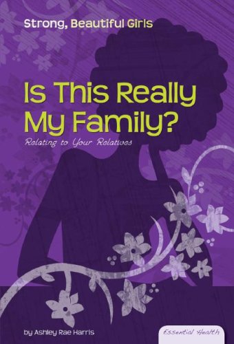 Is This Really My Family?: Relating to Your Relatives by Ashley Rae Harris