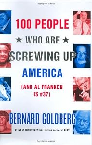 100 People Who Are Screwing Up America by Bernard Goldberg