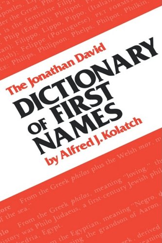 The Jonathan David Dictionary of First Names by Alfred J. Kolatch