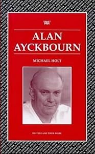Alan Ayckbourn (Writers and Their Work)